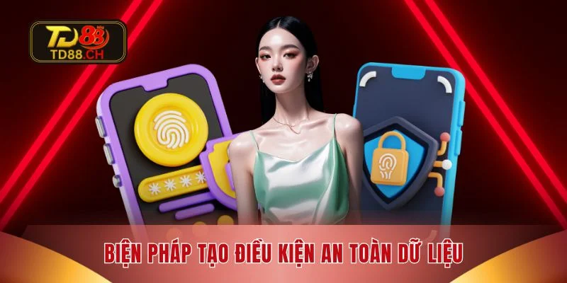 Biện pháp tạo điều kiện an toàn dữ liệu