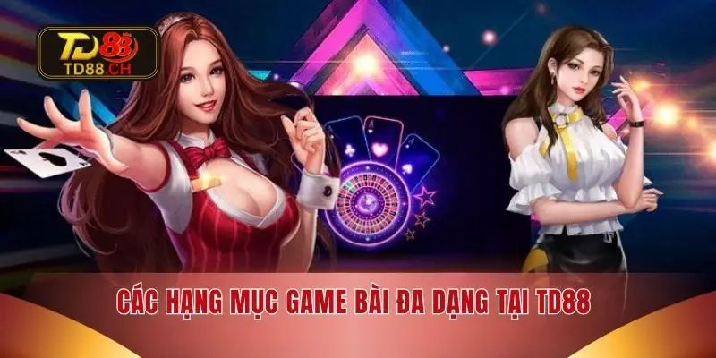 Các hạng mục game bài đa dạng tại TD88