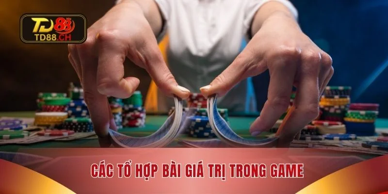Các tổ hợp bài giá trị trong game
