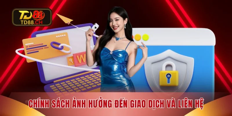 Chính sách ảnh hưởng đến giao dịch và liên hệ
