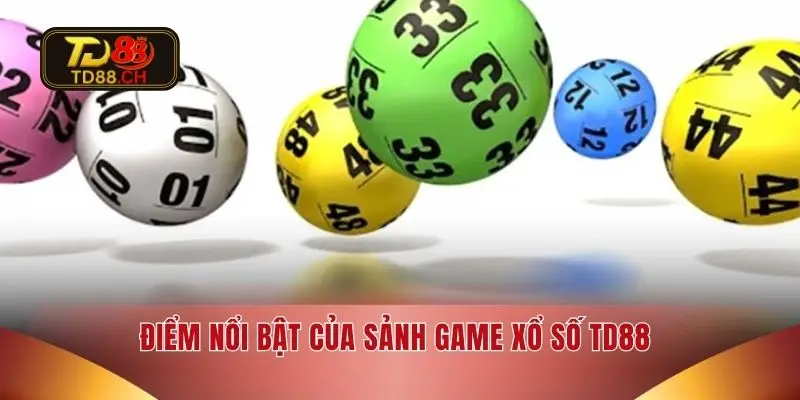 Điểm nổi bật của sảnh game xổ số TD88