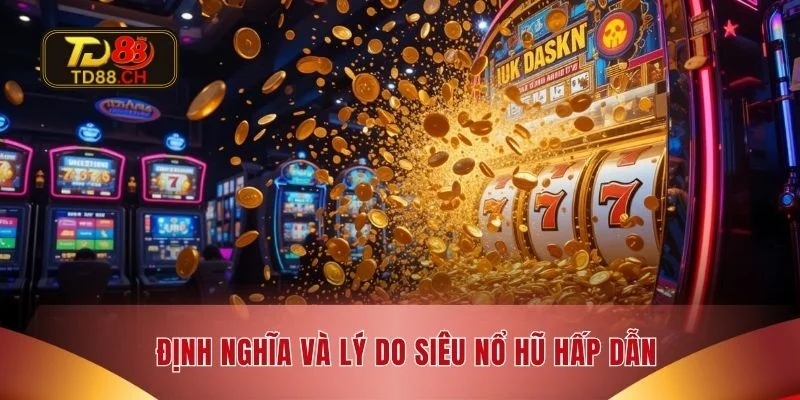 Định nghĩa và lý do siêu nổ hũ hấp dẫn