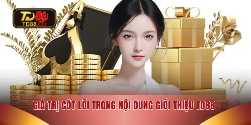 Giá trị cốt lõi trong nội dung giới thiệu TD88