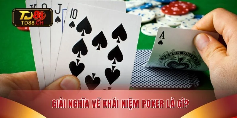 Giải nghĩa về khái niệm Poker là gì?