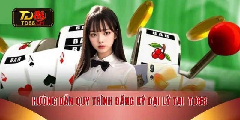 Hướng dẫn quy trình đăng ký đại lý tại TD88
