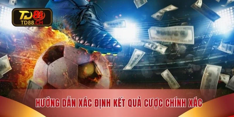 Hướng dẫn xác định kết quả cược chính xác