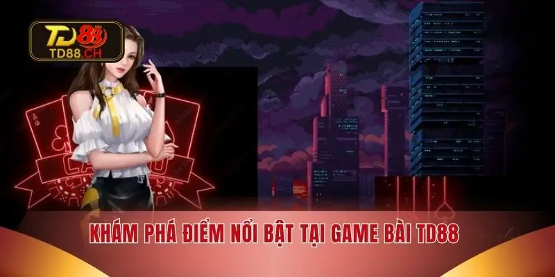 Khám phá điểm nổi bật tại game bài TD88