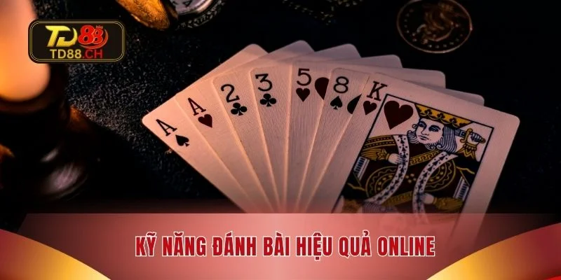 Kỹ năng đánh bài hiệu quả online