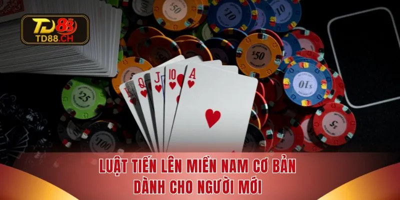Luật tiến lên miền Nam cơ bản dành cho người mới