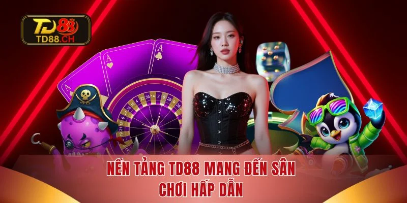 Nền tảng TD88 mang đến sân chơi hấp dẫn