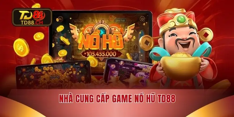 Nhà cung cấp game nổ hũ TD88