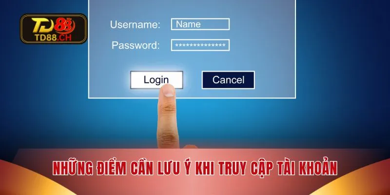 Những điểm cần lưu ý khi truy cập tài khoản