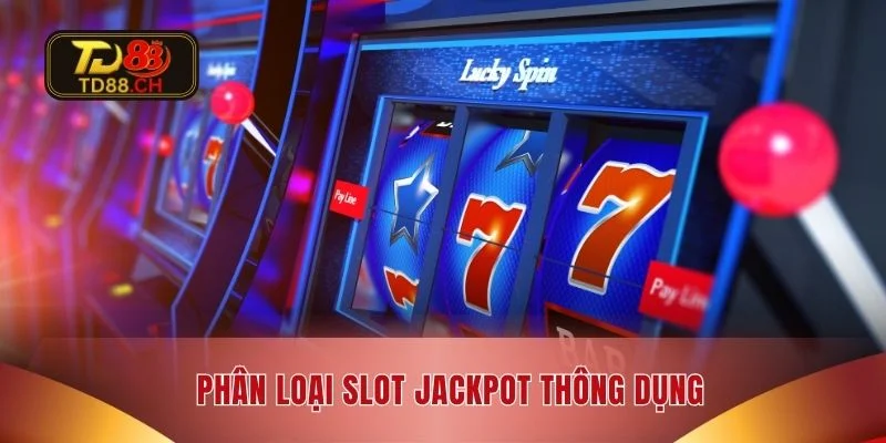 Phân loại slot jackpot thông dụng