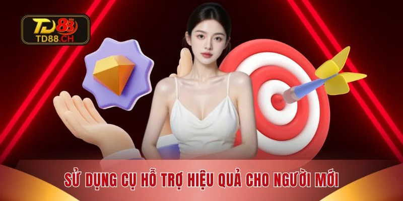 Sử dụng cụ hỗ trợ hiệu quả cho người mới