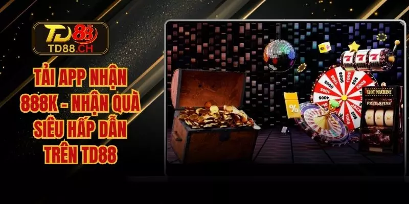 Tải app nhận 888K