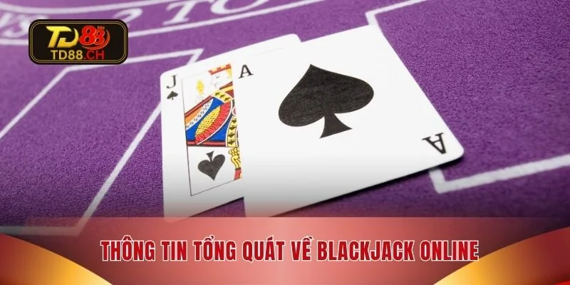 Thông tin tổng quát về Blackjack online