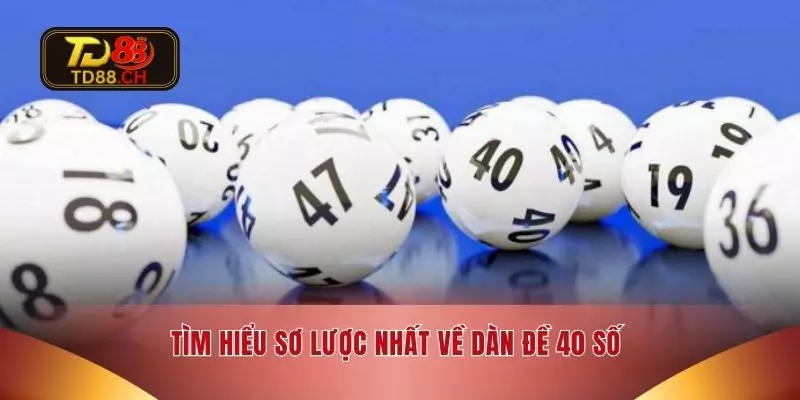 Tìm hiểu sơ lược nhất về dàn đề 40 số