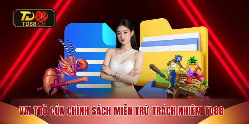 Vai trò của chính sách miễn trừ trách nhiệm TD88